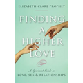 Finding a Higher Love: A Spiritual Guide to Love, Sex and Relationships - Paperback