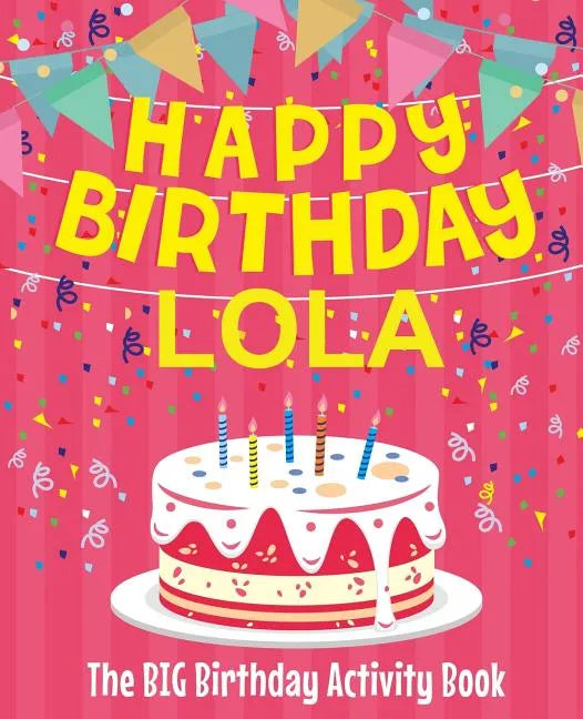 Happy Birthday Lola - The Big Birthday Activity Book: (Personalized Children's Activity Book) - Paperback