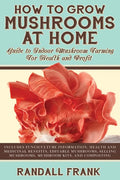 How to Grow Mushrooms at Home: Guide to Indoor Mushroom Farming for Health and Profit - Paperback