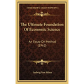 The Ultimate Foundation Of Economic Science: An Essay On Method (1962) - Hardcover
