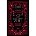 Vampires & the Shadow World: An Anthology of Classic Poetry & Stories - Hardcover