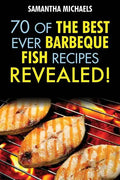 Barbecue Recipes: 70 of the Best Ever Barbecue Fish Recipes...Revealed! - Paperback