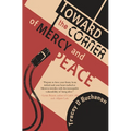 Toward the Corner of Mercy and Peace - Paperback