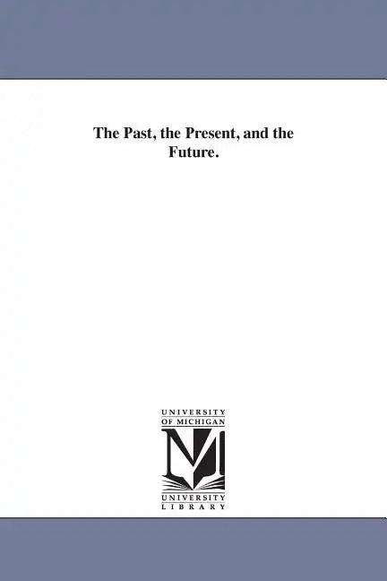 The Past, the Present, and the Future. - Paperback