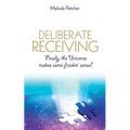 Deliberate Receiving: Finally, the Universe Makes Some Freakin' Sense! - Paperback