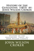 History of the Guillotine (1853) by: John Wilson Croker - Paperback