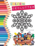 Color to Declutter: A Thoughtful Collection of Unique Designs That Will Help Bring Your Inner and Outer Worlds into Alignment - Paperback