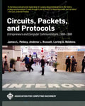 Circuits, Packets, and Protocols: Entrepreneurs and Computer Communications, 1968-1988 - Hardcover