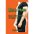 Be a Man: Live a Disciplined & Happy Life - Paperback