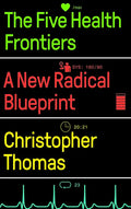 The Five Health Frontiers: A New Radical Blueprint - Hardcover