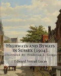 Highways and Byways in Sussex (1904). By: Edward Verrall Lucas: Illustrated By: Frederick L. Griggs (30 October 1876 - 7 June 1938) was a distinguishe - Paperback