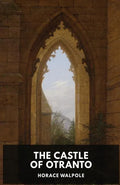 The Castle of Otranto by Horace Walpole: A Gothic Story by Horace Walpole - Paperback
