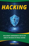Hacking: The Ultimate Comprehensive Step-By-Step Guide to the Basics of Ethical Hacking - Paperback