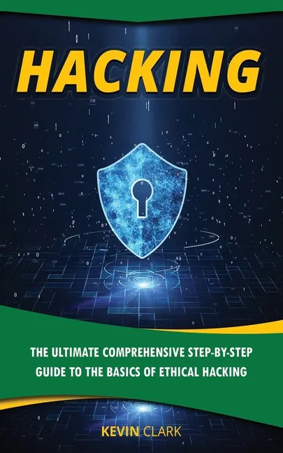 Hacking: The Ultimate Comprehensive Step-By-Step Guide to the Basics of Ethical Hacking - Paperback