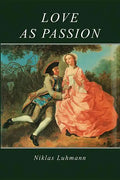 Love as Passion: The Codification of Intimacy - Paperback