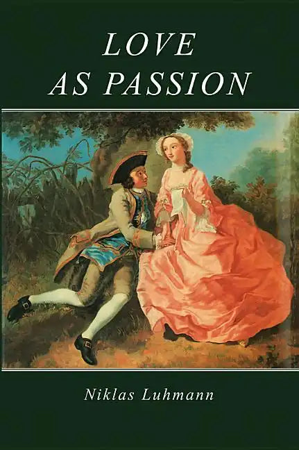 Love as Passion: The Codification of Intimacy - Paperback