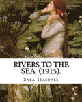 Rivers to the Sea (1915). By: Sara Teasdale: Sara Teasdale(August 8, 1884 - January 29, 1933) was an American lyric poet. - Paperback