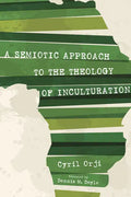 A Semiotic Approach to the Theology of Inculturation - Hardcover