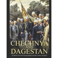 Chechnya and Dagestan: The History of the North Caucasus Republics and Their Conflicts with Russia - Paperback