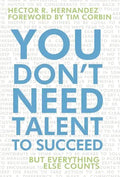 You Don't Need Talent to Succeed: But Everything Else Counts - Hardcover