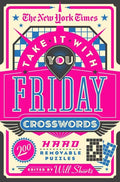 The New York Times Take It with You Friday Crosswords: 200 Hard Removable Puzzles - Paperback