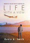 Life with a View: Memoir of an Air Traffic Controller - Hardcover