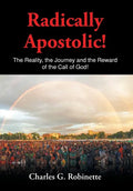 Radically Apostolic: The Reality, the Journey, and the Reward of the Call of God! - Hardcover
