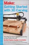 Getting Started with 3D Carving: Five Step-By-Step Projects to Launch You on Your Maker Journey - Paperback