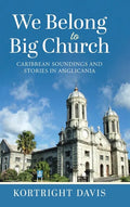 We Belong To Big Church: Caribbean Soundings and Stories in Anglicania - Hardcover