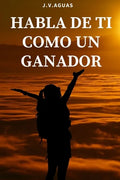 Habla de ti como un ganador: Tu mente es tu mayor aliado - Libro de motivacion personal - Autoayuda - Desarrollo Autoestima- Positivo - El poder de - Paperback