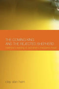 The Coming King and the Rejected Shepherd: Matthew's Reading of Zechariah's Messianic Hope - Paperback