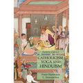 Catholicism, Yoga and Hinduism: Esoteric Classics - Paperback