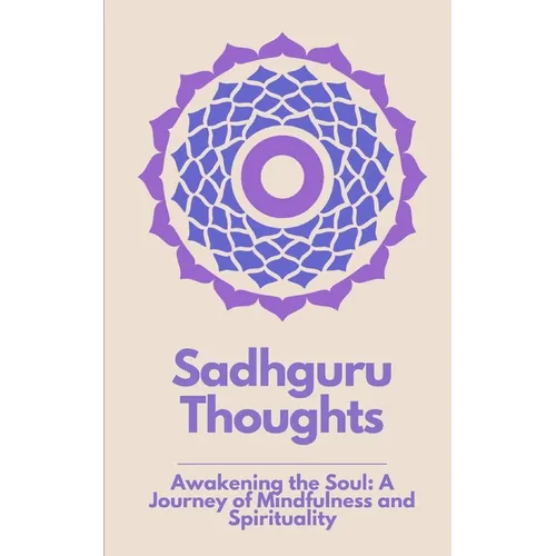 Sadhguru Thoughts: "Awakening the Soul: A Journey of Mindfulness and Spirituality" - Paperback