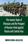 Islamic State of Khorasan and the Prospect of Nuclear Jihad against Russia and Central Asia - Paperback