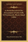 A Partial Record Of The Descendants Of John Tefft, Of Portsmouth, Rhode Island (1896) - Paperback