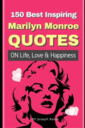 150 Best Inspiring Marilyn Monroe Quotes On Life, Love & Happiness - Paperback