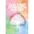 Hey, Mom, God's Not Done with You Yet!: Navigating YOU through the Seasons of Life - Paperback