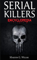 Serial Killers Encyclopedia: The Book Of The World's Worst Murderers In History - Paperback