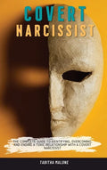 Covert Narcissist: The Complete Guide to Identifying, Overcoming, and Ending a Toxic Relationship with a Covert Narcissist - Hardcover