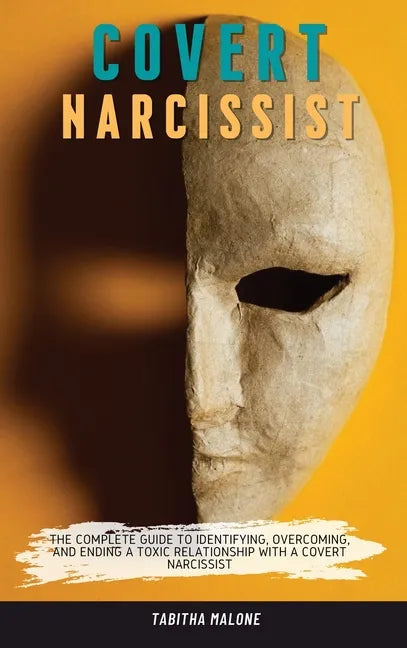 Covert Narcissist: The Complete Guide to Identifying, Overcoming, and Ending a Toxic Relationship with a Covert Narcissist - Hardcover