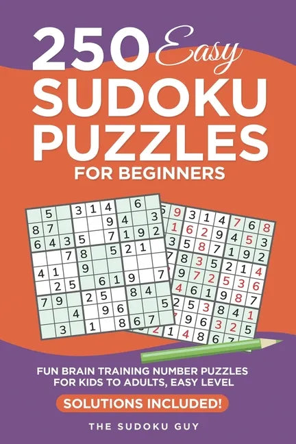 250 Easy Sudoku Puzzles for Beginners: Fun Brain Training Number Puzzles for Kids to Adults from The Sudoku Guy, Easy level - Solutions Included - Paperback