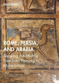 Rome, Persia, and Arabia: Shaping the Middle East from Pompey to Muhammad - Paperback