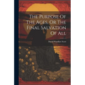 The Purpose Of The Ages, Or The Final Salvation Of All - Paperback