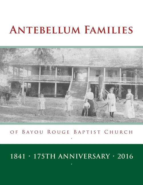 Antebellum Families of Bayou Rouge Baptist Church: Evergreen & Ward 10, Avoyelles Parish, Louisiana - Paperback