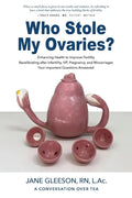 Who Stole My Ovaries?: Enhancing Health to Improve Fertility Recalibrating after Infertility, IVF, Pregnancy, and Miscarriages Your Important - Paperback