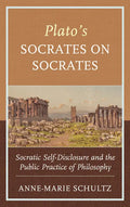 Plato's Socrates on Socrates: Socratic Self-Disclosure and the Public Practice of Philosophy - Hardcover