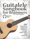 Guitalele Songbook for Beginners - 100 Timeless Folk and Children Songs with Tabs and Chords - Paperback