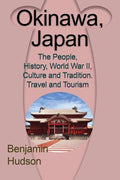 Okinawa, Japan: The People, History, World War II, Culture and Tradition. Travel and Tourism - Paperback