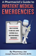 A Pharmacist's Guide to Inpatient Medical Emergencies: How to respond to code blue, rapid response calls, and other medical emergencies - Paperback