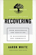 Recovering: From Brokenness and Addiction to Blessedness and Community - Paperback